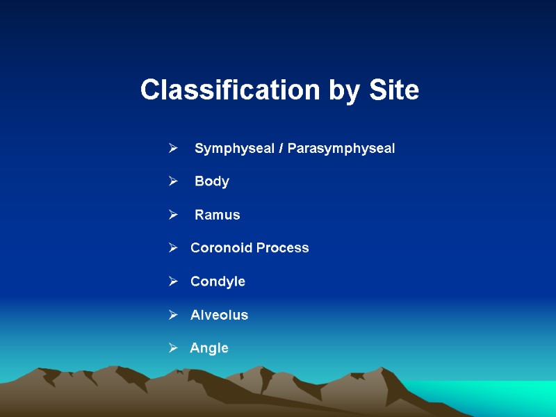 Classification by Site      Symphyseal / Parasymphyseal   